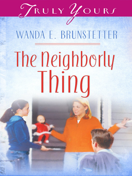 Title details for Neighborly Thing by Wanda E. Brunstetter - Available